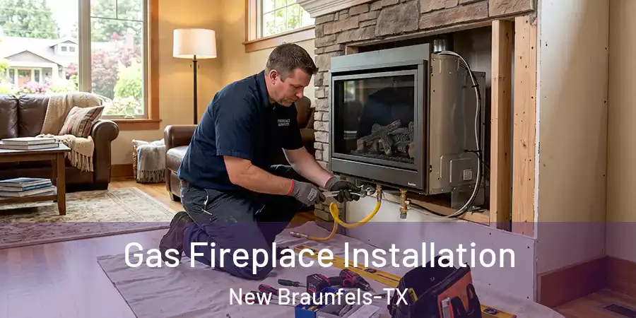  Gas Fireplace Installation New Braunfels-TX