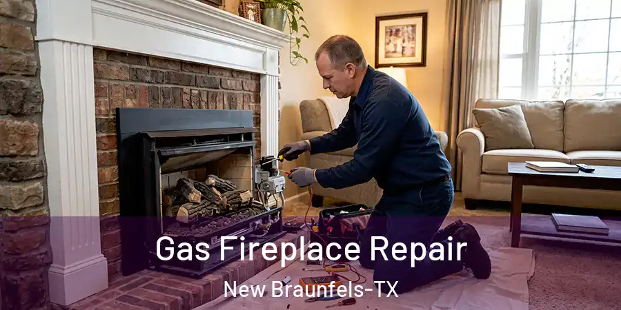 Gas Fireplace Repair New Braunfels-TX
