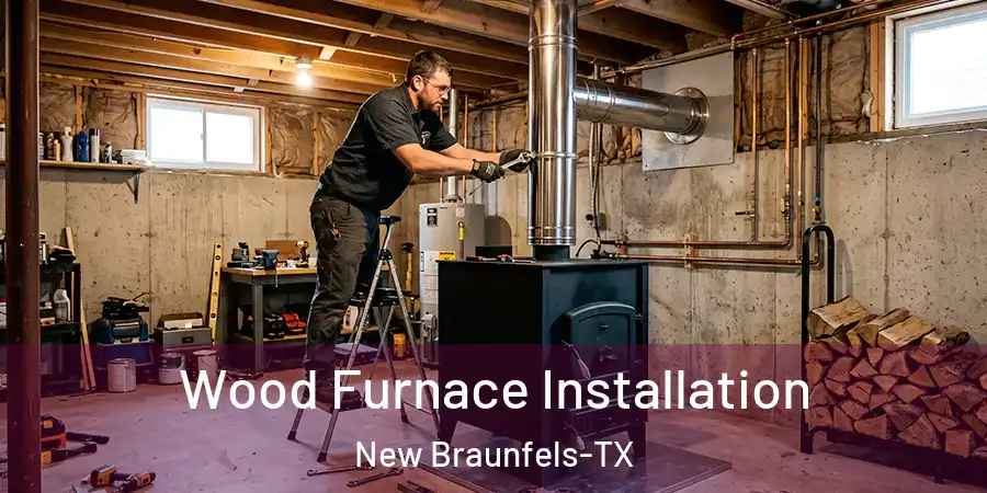 Wood Furnace Installation New Braunfels-TX